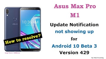 Asus Zenfone Max Pro M1 | Update Notification not showing up for Android 10 Beta 3 version 429