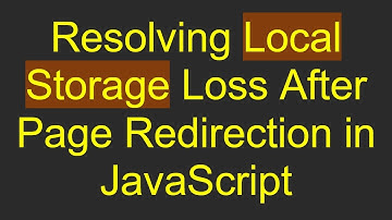 Resolving Local Storage Loss After Page Redirection in JavaScript