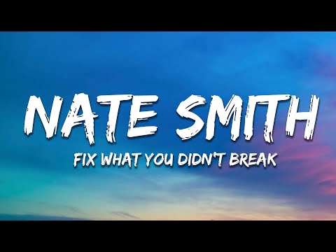 Nate Smith Fix What You Didnt Break Lyrics Nate Smith Fix What You Didnt Break Lyrics