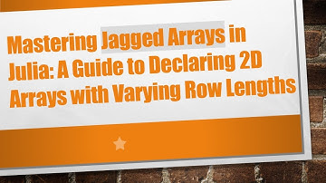 Mastering Jagged Arrays in Julia: A Guide to Declaring 2D Arrays with Varying Row Lengths