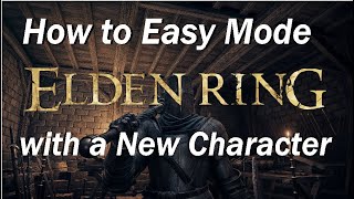 How to Easy Mode Elden Ring with a New Character