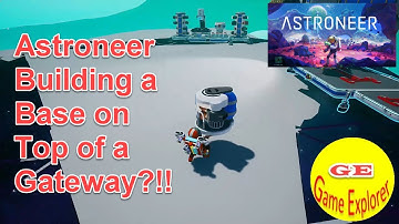 Astroneer Base Move on Top of Gateway! Gameplay Part One of Stream