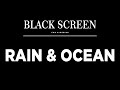 RAIN and OCEAN WAVES Sounds for Sleeping with BLACK SCREEN | DEEP SLEEP, Relaxation, Meditation