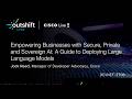 Empowering Businesses with Secure, Private and Sovereign AI: A Guide to Deploying LLMs