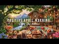 Positive April Morning &amp; Soft Jazz Music🌿Summer Coffee Shop Ambience with Relaxing Piano Jazz Music