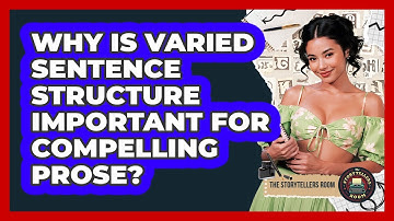 Why Is Varied Sentence Structure Important For Compelling Prose? - The Storytellers Room
