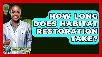 How Long Does Habitat Restoration Take? - Earth Science Answers