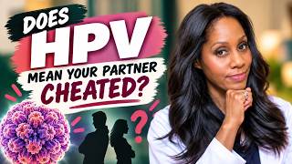 Does HPV Mean Your Partner Cheated? A Doctor Explains