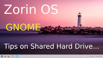 Zorin OS - GNOME - Tips on Files for Shared Hard Drives.