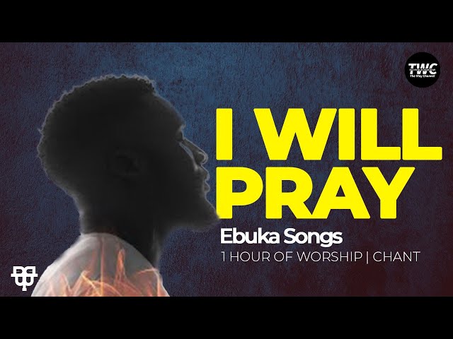 Ebuka Songs - 1 Hour of I Will Pray class=