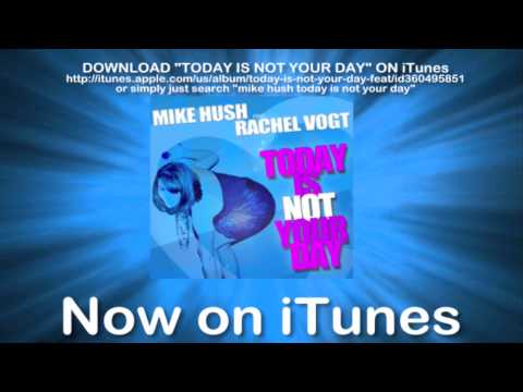 MIKE HUSH - TODAY IS NOT YOUR DAY feat. RACHEL VOG...
