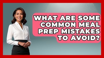 What Are Some Common Meal Prep Mistakes to Avoid? | The Skillful Chef