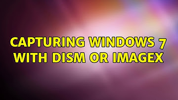 Capturing Windows 7 with DISM or ImageX