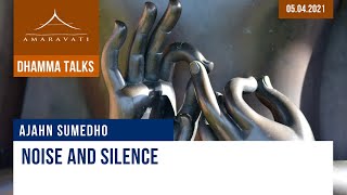 Noise and silence  Dhamma talk | Ajahn Sumedho | 05.04.2021