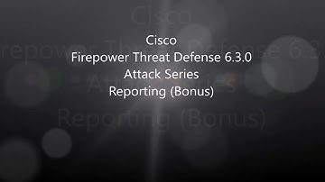 12. Cisco Firepower Threat Defense 6.3 Attack Series: Reporting