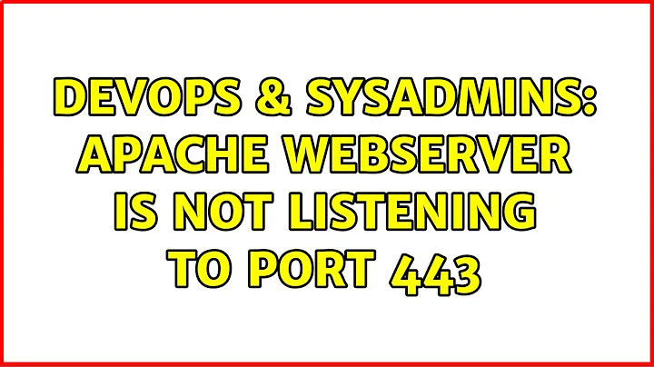 DevOps & SysAdmins: Apache webserver is not listening to port 443 (2 Solutions!!)