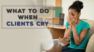 What To Do When Clients Cry