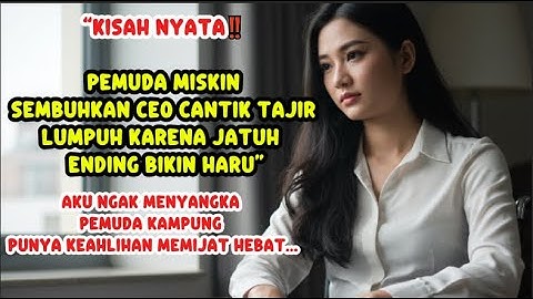 “KISAH NYATA‼️ Pemuda Miskin Sembuhkan CEO Cantik Tajir Lumpuh Karena Jatuh – Ending Bikin Haru”
