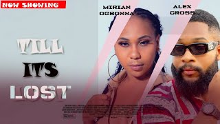 TIll ITS LOST - Alex Cross, Miriam Ogbonna, Gift Anizoba. Latest Nollywood movie