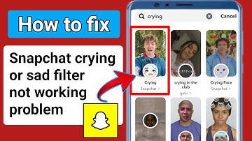 How to fix crying filter not working on snapchat.fix sad crying filter not working on snapchat