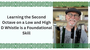 Learning the Second Octave on a Low and High D Whistle is a Foundational Skill