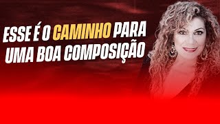 Esse é o caminho para uma boa composição. | Fátima Leão