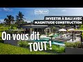 On vous dit tout sur linvestissement  bali avec magnitude construction 