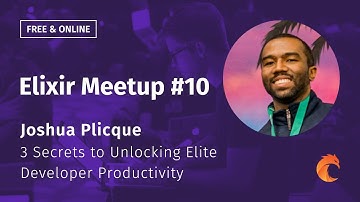 Elixir Meetup #10 Curiosum ▶ Joshua Plicque ▶ 3 Secrets to Unlocking Elite Developer Productivity