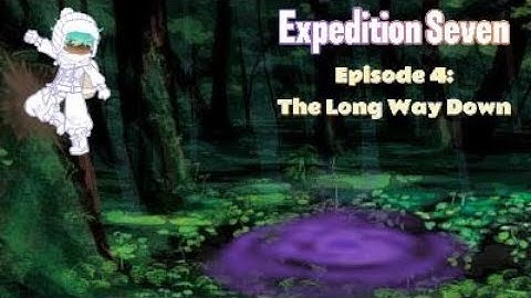 Expedition Seven WIP! Episode 4: The Long Way Down