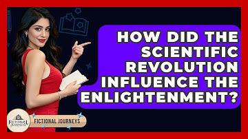 How Did The Scientific Revolution Influence The Enlightenment? - Fictional Journeys