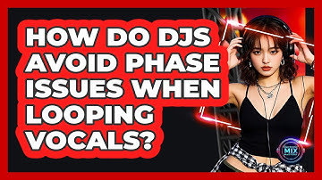 How Do DJs Avoid Phase Issues When Looping Vocals? - Electronic Mix Masters