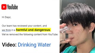 Youtube removed a vid of me drinking water because "it's dangerous". I'm done.