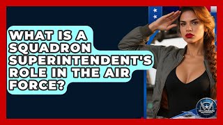 What Is A Squadron Superintendent's Role In The Air Force? - Sky Command Brotherhood