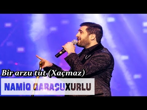 Namiq Qaraçuxurlu Xaçmazda - Bir arzu tut