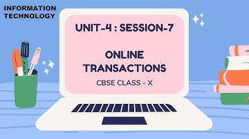 SESSION-7: ONLINE TRANSACTIONS_CBSE CLASS X (IT-402) UNIT 4