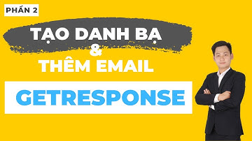 Sử dụng Getresponse - Phần 2: Hướng dẫn tạo danh bạ và thêm email vào Getresponse