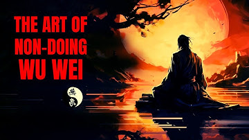 The Philosophy of Live Fully Through Effortless Action: Wu Wei Wisdom