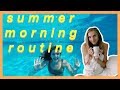 SUMMER MORNING ROUTINE 2018!
