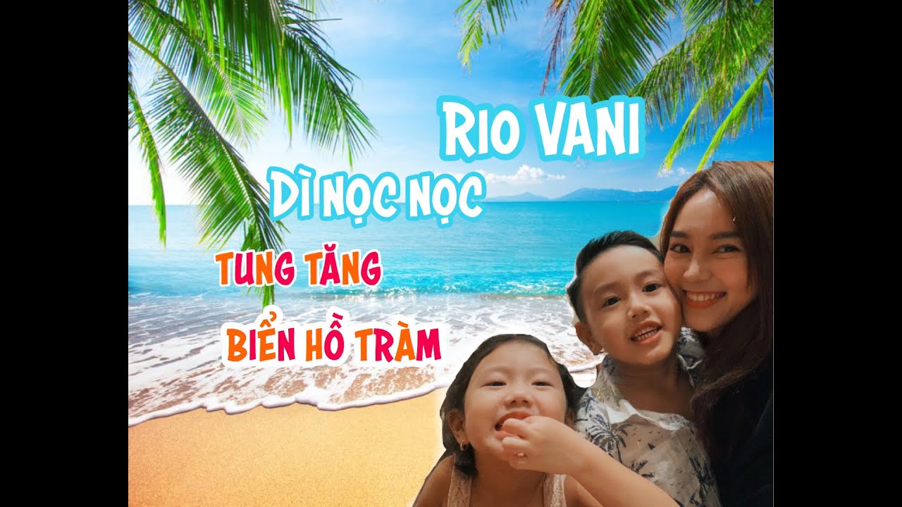 RIO VANI và dì Ninh Dương Lan Ngọc tung tăng biển Hồ Tràm [ Du lịch cùng Rio Vani ]
