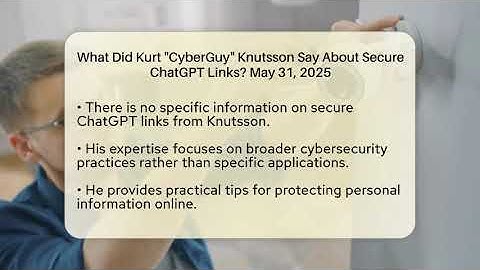 What Did Kurt "CyberGuy" Knutsson Say About Secure ChatGPT Links? May 31, 2025