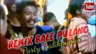 Remix Terbaru (BALE PULANG)parti balikpapan