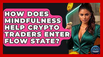 How Does Mindfulness Help Crypto Traders Enter Flow State? - Crypto Trading Strategists