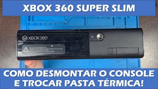 COMO DESMONTAR XBOX 360 SUPER SLIM - DESMONTAR, TROCAR PASTA TÉRMICA E MONTAR DE VOLTA