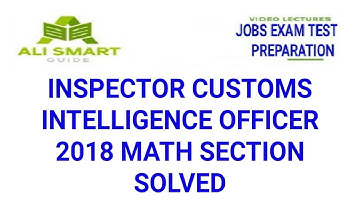 INSPECTOR CUSTOMS INTELLIGENCE OFFICER 2018 MATH SECTION SOLVED