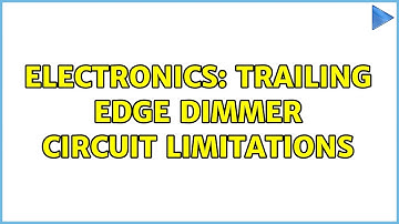 Electronics: Trailing edge dimmer circuit limitations