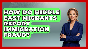 How Do Middle East Migrants Report Immigration Fraud? - Middle East Migraters