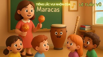 Câu chuyện âm nhạc 3D – Tiếng lắc vui nhộn của Maracas | Bé học nhạc cụ vui cùng cô giáo #maracas