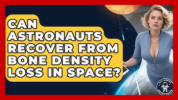 Can Astronauts Recover From Bone Density Loss In Space? - All About Astronauts