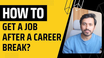 How To Get a Job After a Career Break? | Detailed Step by Step Guide | 2023