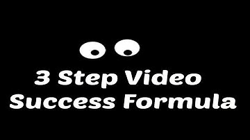 3 Step Video Success Formula
